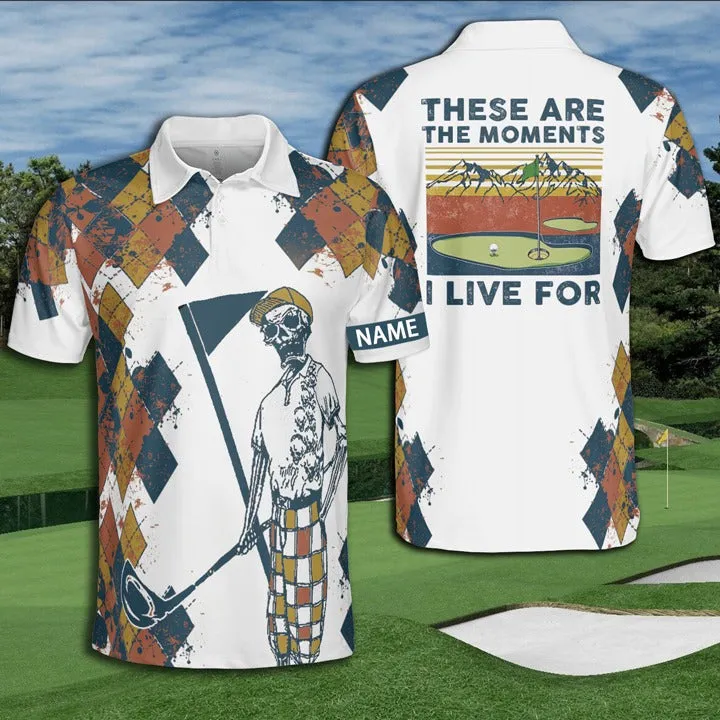 Golf Argyle These Are The Moments I Live For Polo Shirt Personalized Man Polo Golf Shirts